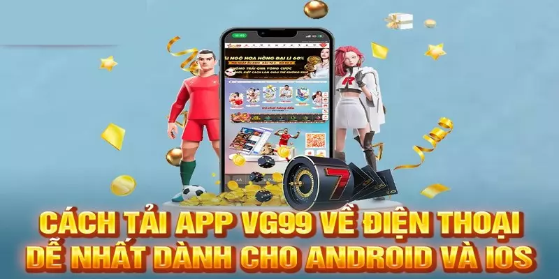 Hướng dẫn các thao tác tải app VG99 về điện thoại tiện ích